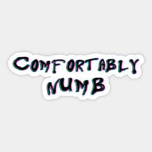 COMFORTABLY  NUMB Sticker